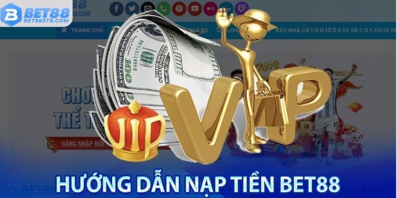 Hướng dẫn nạp tiền BET88 chi tiết A-Z bằng nhiều phương thức