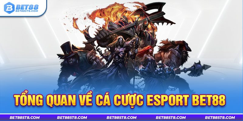 Tổng quan về cá cược Esport Bet88